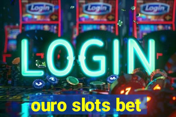 ouro slots bet